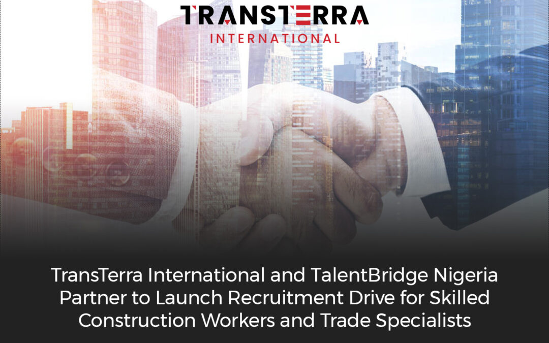 TransTerra International and TalentBridge Nigeria Partner to Launch Recruitment Drive for Skilled Construction Workers and Trade Specialists